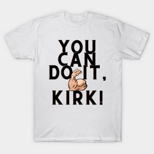 you can do it, Kirk T-Shirt